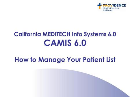 California MEDITECH Info Systems 6.0 How to Manage Your Patient List