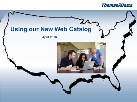 Using our New Web Catalog April 2006. 2 Thanks for visiting our web site... Our new web catalog has been designed to make your job easier in searching.