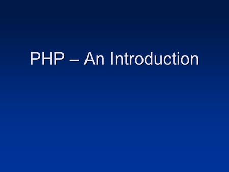 PHP – An Introduction.