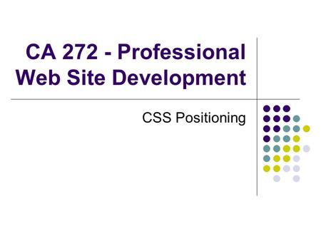 CA 272 - Professional Web Site Development CSS Positioning.