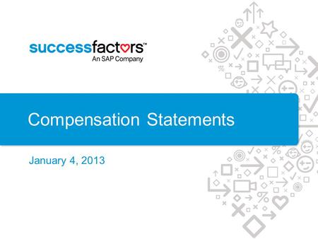 Compensation Statements January 4, 2013. Scope and Approach.