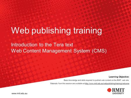 Web publishing training Introduction to the Tera text Web Content Management System (CMS) Learning Objective: Basic knowledge and skills required to publish.