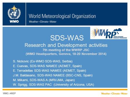 WMO SDS-WAS Research and Development activities 7th meeting of the WWRP JSC (WMO Headquarters, Geneva, 18-20 November 2014) S. Nickovic (Ex-WMO SDS-WAS,