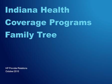 HP Provider Relations October 2010 Indiana Health Coverage Programs Family Tree.