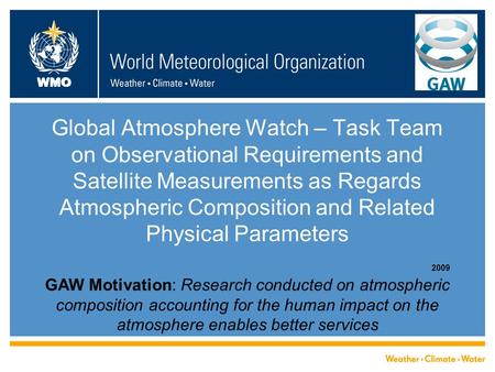 WMO Global Atmosphere Watch – Task Team on Observational Requirements and Satellite Measurements as Regards Atmospheric Composition and Related Physical.