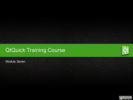 QtQuick Training Course Module Seven. Understanding the User Interface Design and Code Panels Properties 1 Qt Quick Design Module Seven Objectives Creating.
