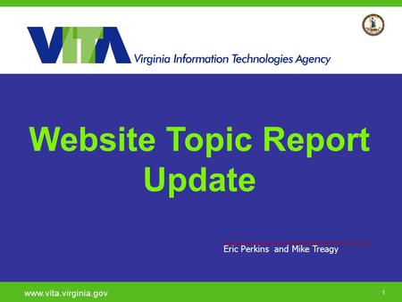 1 www.vita.virginia.gov 11 Eric Perkins and Mike Treagy Website Topic Report Update.