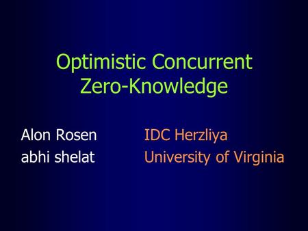 Optimistic Concurrent Zero-Knowledge Alon Rosen IDC Herzliya abhi shelat University of Virginia.