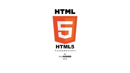 HTML5 Fundamentals By RaedRASHEED 2015.