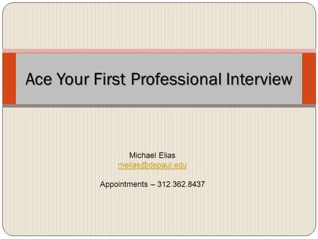 Ace Your First Professional Interview Michael Elias Appointments – 312.362.8437.