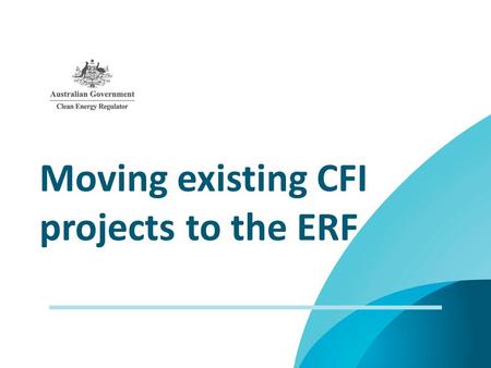 Moving existing CFI projects to the ERF. What will be covered in this webinar Main changes in moving from the CFI to the ERF Preparing to participate.