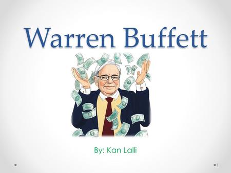 Warren Buffett By: Kan Lalli 1. Warren Buffet is an important member of society because: He realized his dream as a child, and took steps to reach it.
