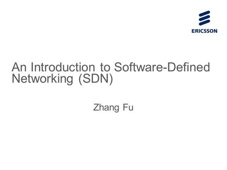 Slide title 70 pt CAPITALS Slide subtitle minimum 30 pt An Introduction to Software-Defined Networking (SDN) Zhang Fu.