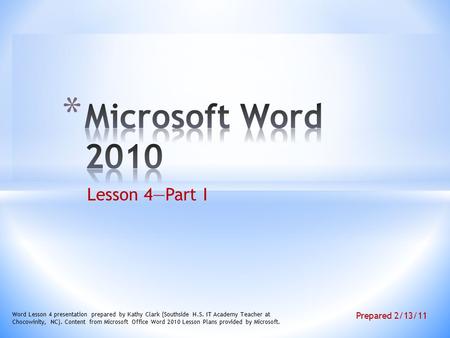 Lesson 4—Part I Word Lesson 4 presentation prepared by Kathy Clark (Southside H.S. IT Academy Teacher at Chocowinity, NC). Content from Microsoft Office.