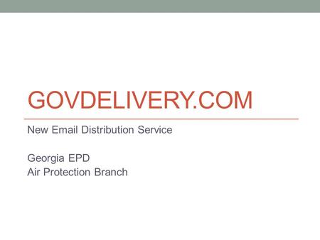 GOVDELIVERY.COM New Email Distribution Service Georgia EPD Air Protection Branch.