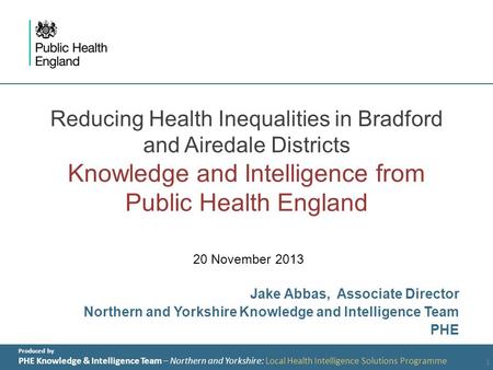 Produced by PHE Knowledge & Intelligence Team – Northern and Yorkshire: Local Health Intelligence Solutions Programme Reducing Health Inequalities in Bradford.