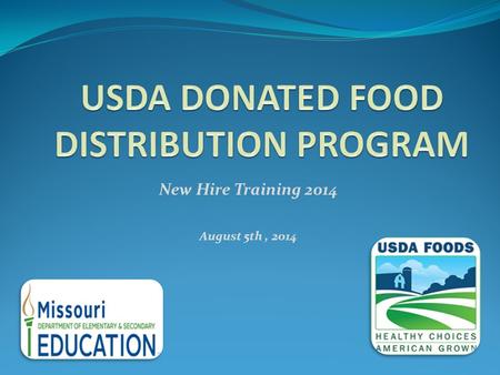 New Hire Training 2014 August 5th, 2014. TOPICS TO DISCUSS: WHAT IS THE USDA DONATED FOOD PROGRAM WHAT ARE THE DIFFERENT WAYS SCHOOLS CAN GET DISCOUNTED/FREE.