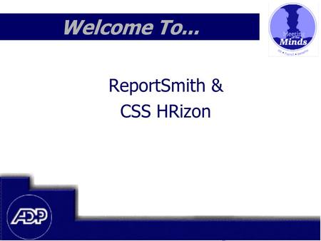 Meeting of the Minds 1999 Welcome To... ReportSmith & CSS HRizon.