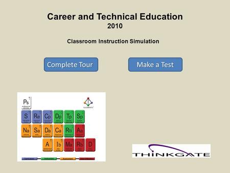 Career and Technical Education 2010 Classroom Instruction Simulation Complete Tour Complete Tour Make a Test Make a Test.