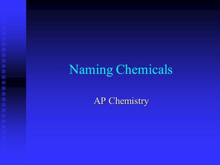 Naming Chemicals AP Chemistry Classes of Chemicals Elements Elements Ionic Compounds Ionic Compounds Covalent Compounds Covalent Compounds Organic Compounds.
