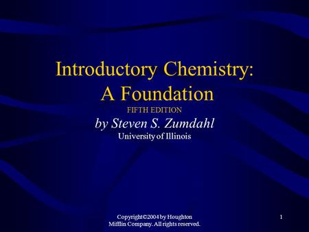 Copyright©2004 by Houghton Mifflin Company. All rights reserved. 1 Introductory Chemistry: A Foundation FIFTH EDITION by Steven S. Zumdahl University.