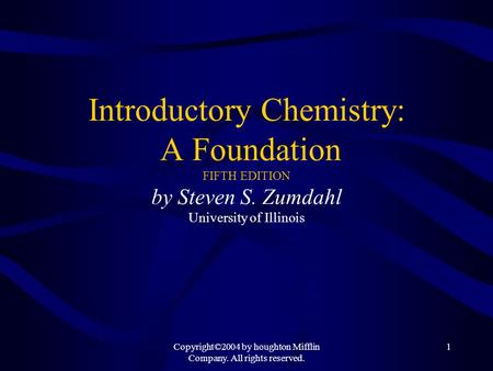 Copyright©2004 by houghton Mifflin Company. All rights reserved. 1 Introductory Chemistry: A Foundation FIFTH EDITION by Steven S. Zumdahl University of.