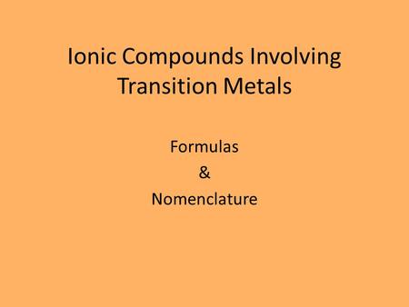 Ionic Compounds Involving Transition Metals Formulas & Nomenclature.