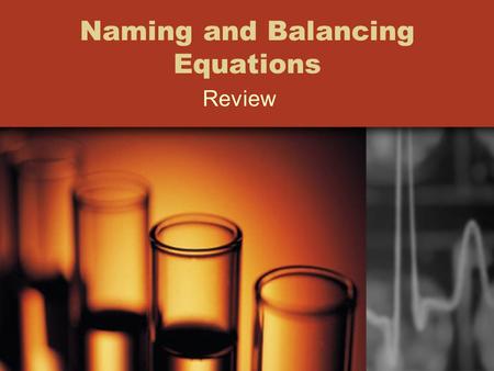 Naming and Balancing Equations Review. Writing formulas for binary ionic compounds Composed of two elements - Monatomic cation(name of element followed.