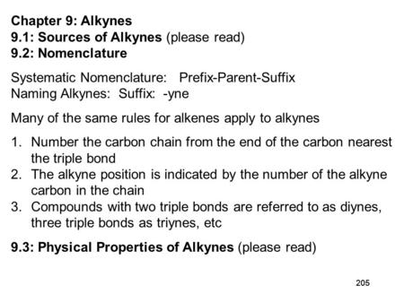 205 Chapter 9: Alkynes 9.1: Sources of Alkynes (please read) 9.2: Nomenclature Systematic Nomenclature: Prefix-Parent-Suffix Naming Alkynes: Suffix: -yne.
