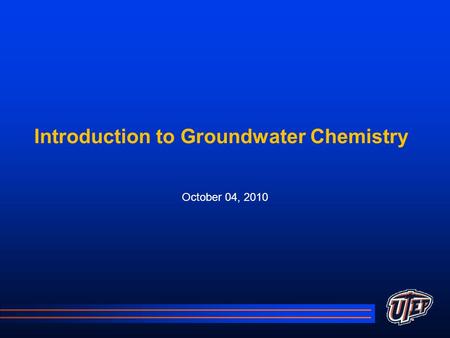 Introduction to Groundwater Chemistry October 04, 2010.