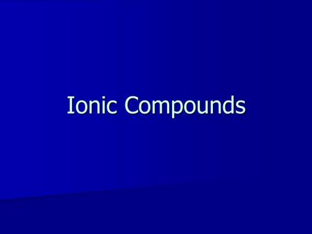 Ionic Compounds. What’s a chemical bond? A chemical bond is the force that holds two atoms together A chemical bond is the force that holds two atoms.