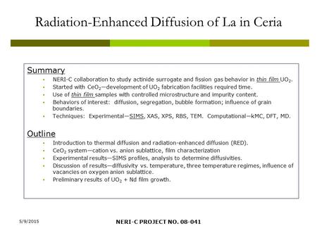 Radiation-Enhanced Diffusion of La in Ceria Summary  NERI-C collaboration to study actinide surrogate and fission gas behavior in thin film UO 2.  Started.