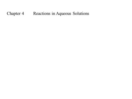 Chapter 4Reactions in Aqueous Solutions. Some typical kinds of chemical reactions: 1.Precipitation reactions: the formation of a salt of lower solubility.