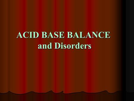 ACID BASE BALANCE and Disorders. Acids :  Are any substance which tends to release H+ in water, either by simple dissociation or reaction  The strength.