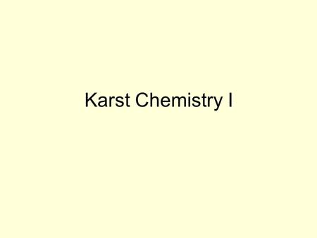 Karst Chemistry I. Definitions of concentration units Molality m = moles of solute per kilogram of solvent Molarity [x]= moles of solute per kilogram.
