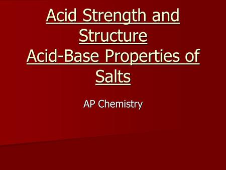 Acid Strength and Structure Acid-Base Properties of Salts AP Chemistry.