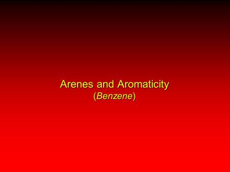 Arenes and Aromaticity (Benzene). 140 pm All C—C bond distances = 140 pm Benzene empirical formula = CH.