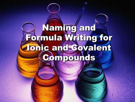 1 Naming and Formula Writing for Ionic and Covalent Compounds.