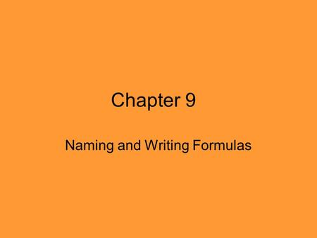 Chapter 9 Naming and Writing Formulas. Classifying Compounds The system for naming an ionic compound is different from that for naming a covalent compound,