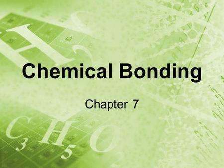 Chemical Bonding Chapter 7. The Octet Rule Atoms tend to gain, lose, or share electrons in order to get a full set of valence electrons. “octet” – most.