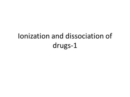 Ionization and dissociation of drugs-1