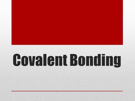 Covalent Bonding. We begin with the molecule Molecule– two or more atoms covalently bound together Diatomic molecule—two of the same atom bound together.