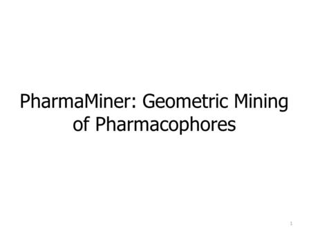 PharmaMiner: Geometric Mining of Pharmacophores 1.