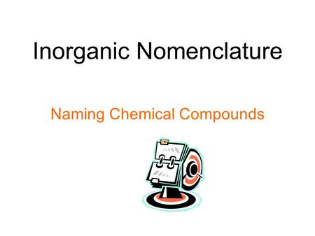 Inorganic Nomenclature Naming Chemical Compounds.