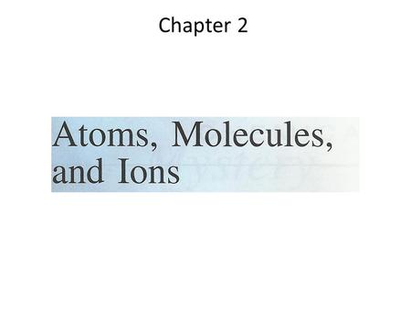 Chapter 2. In 1808 an English scientist John Dalton, formulated a precise definition of the of atoms:
