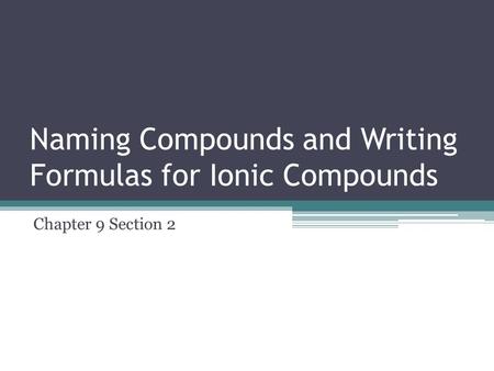 Naming Compounds and Writing Formulas for Ionic Compounds