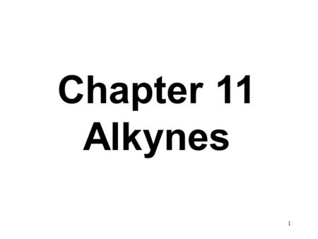 Chapter 11 Alkynes.