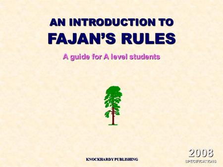 AN INTRODUCTION TO FAJAN’S RULES A guide for A level students KNOCKHARDY PUBLISHING 2008 SPECIFICATIONS.