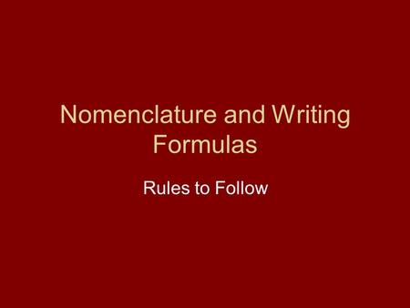 Nomenclature and Writing Formulas Rules to Follow.