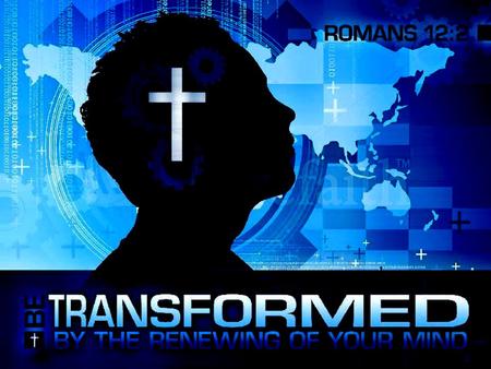 Romans 12:2 but let God transform you into a new person by changing the way you think 2 Don’t copy the behavior and customs of this world, but let God.
